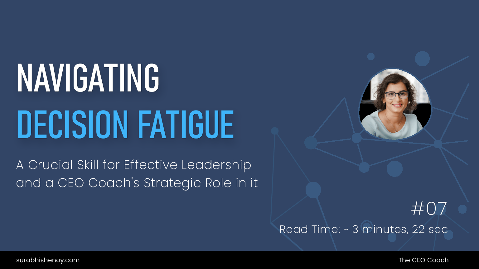 Navigating Decision Fatigue: A Crucial Skill for Effective Leadership and a CEO Coach's Strategic Role in it