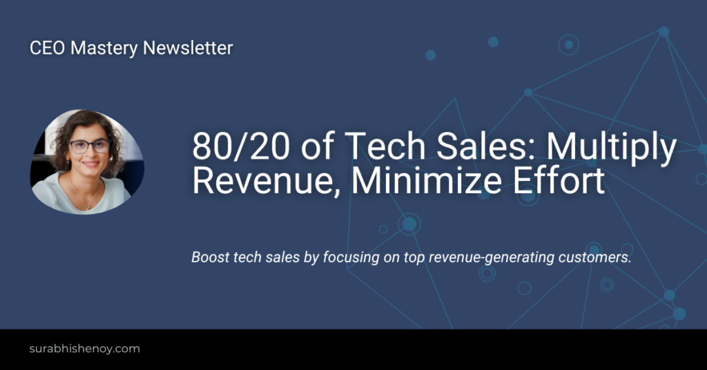 80/20 of Tech Sales: Multiply Revenue, Minimize Effort