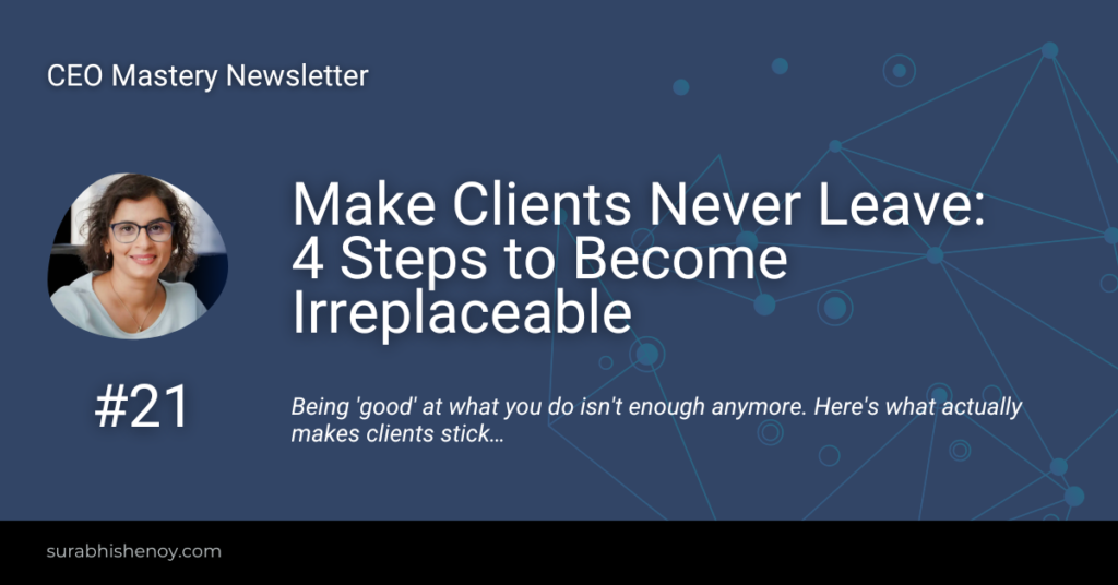 Make Clients Never Leave: 4 Steps to Become Irreplaceable