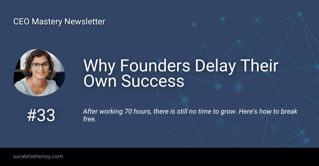 Why Founders Delay Their Own Success